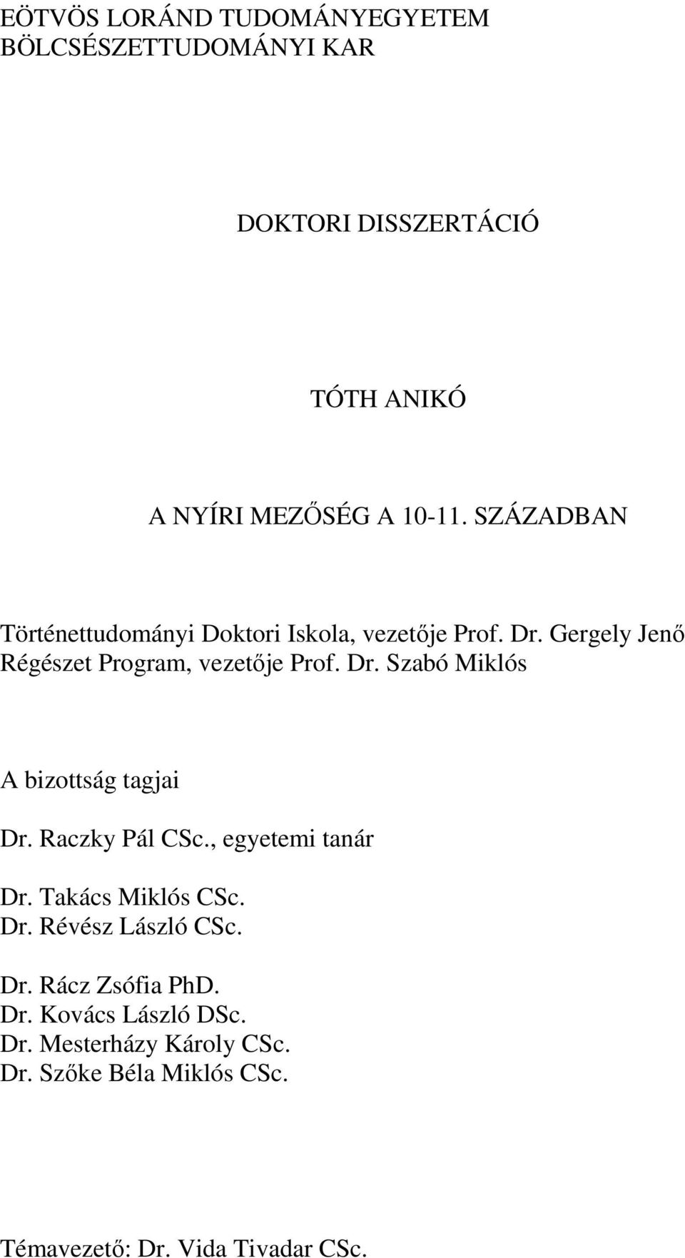 Raczky Pál CSc., egyetemi tanár Dr. Takács Miklós CSc. Dr. Révész László CSc. Dr. Rácz Zsófia PhD. Dr. Kovács László DSc.