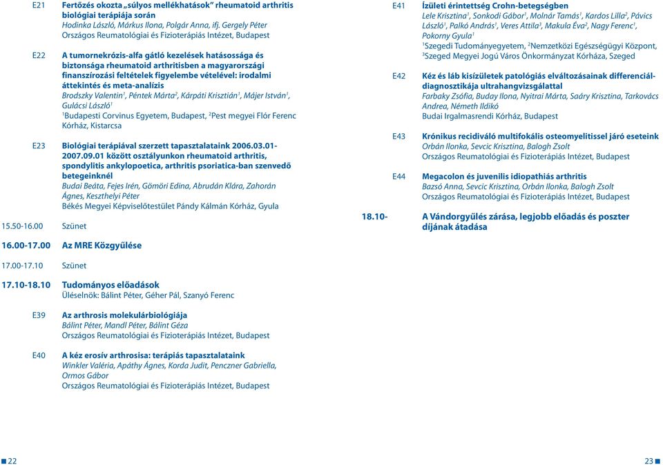 meta-analízis Brodszky Valentin, Péntek Márta 2, Kárpáti Krisztián, Májer István, Gulácsi László Budapesti Corvinus Egyetem, Budapest, 2 Pest megyei Flór Ferenc Kórház, Kistarcsa E23 Biológiai