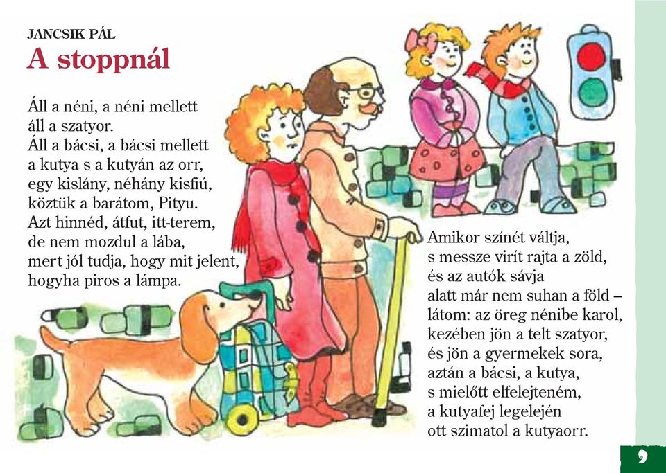 Azt hinnéd, átfut, itt-terem, de nem mozdul a lába, mert jól tudja, hogy mit jelent, hogyha piros a lámpa.