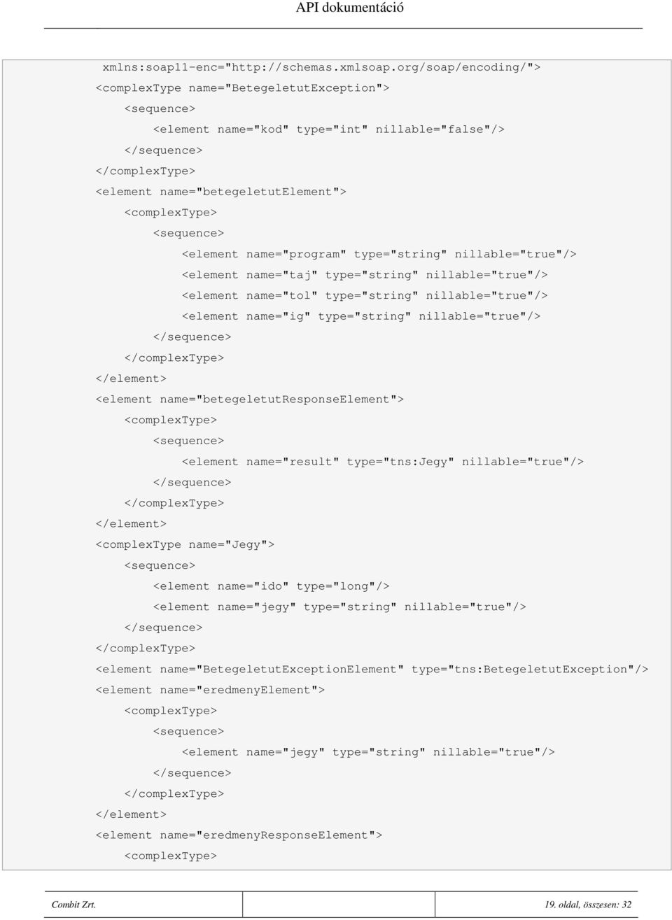 type="string" nillable="true"/> <element name="taj" type="string" nillable="true"/> <element name="tol" type="string" nillable="true"/> <element name="ig" type="string" nillable="true"/> </element>