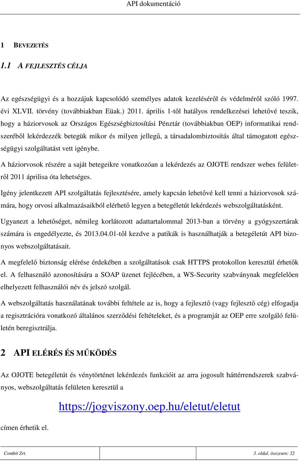 jellegő, a társadalombiztosítás által támogatott egészségügyi szolgáltatást vett igénybe.