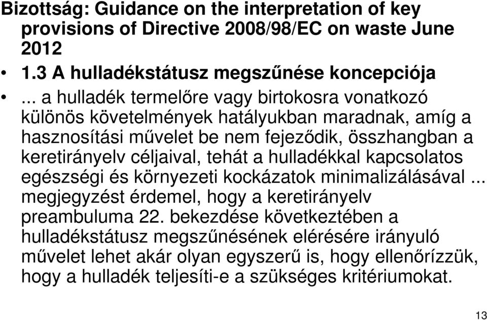 keretirányelv céljaival, tehát a hulladékkal kapcsolatos egészségi és környezeti kockázatok minimalizálásával.