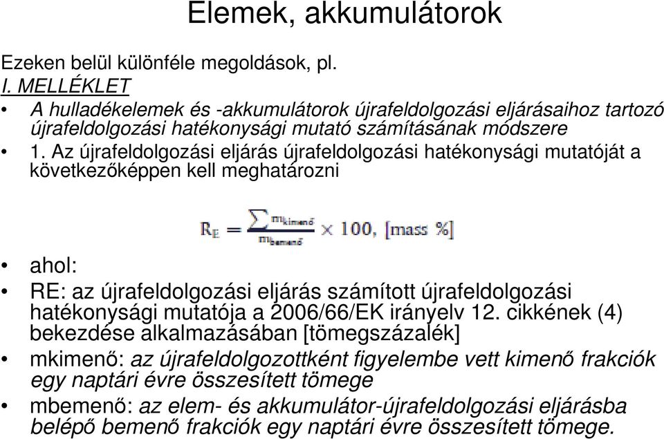 Az újrafeldolgozási eljárás újrafeldolgozási hatékonysági mutatóját a következıképpen kell meghatározni ahol: ahol: RE: az újrafeldolgozási eljárás számított újrafeldolgozási