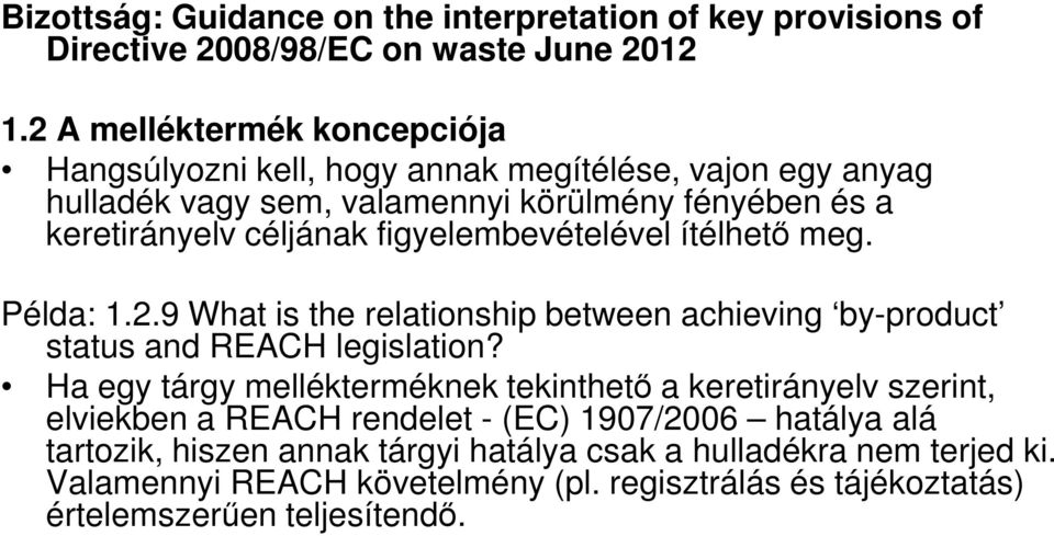 figyelembevételével ítélhetı meg. Példa: 1.2.9 What is the relationship between achieving by-product status and REACH legislation?
