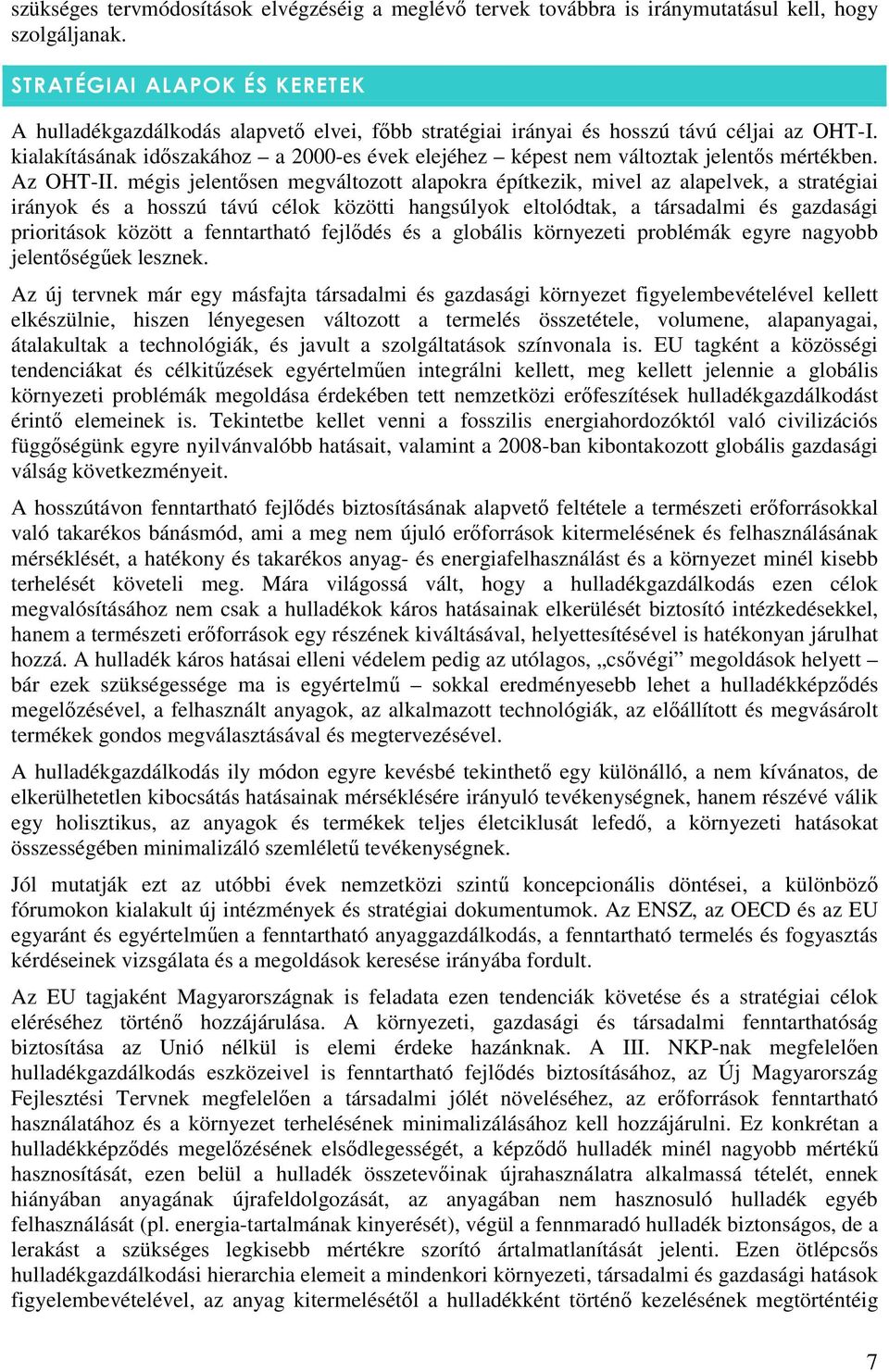 kialakításának idıszakához a 2000-es évek elejéhez képest nem változtak jelentıs mértékben. Az OHT-II.