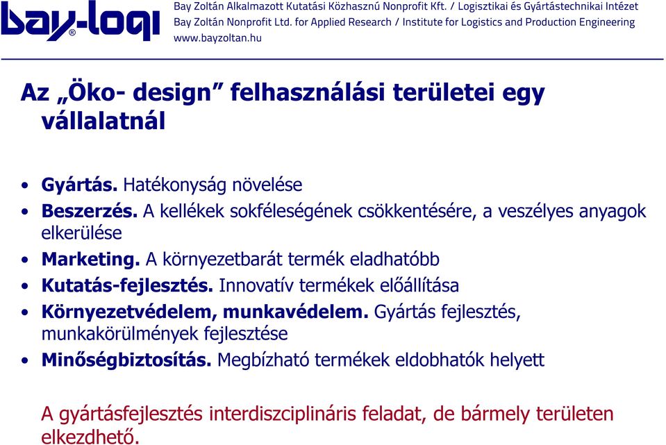 A környezetbarát termék eladhatóbb Kutatás-fejlesztés. Innovatív termékek előállítása Környezetvédelem, munkavédelem.