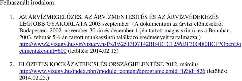 november 30-án és december 1-jén tartott magas szintű, és a Bonnban, 2003. február 5-6-án tartott munkaszintű találkozó eredményeit tartalmazza.