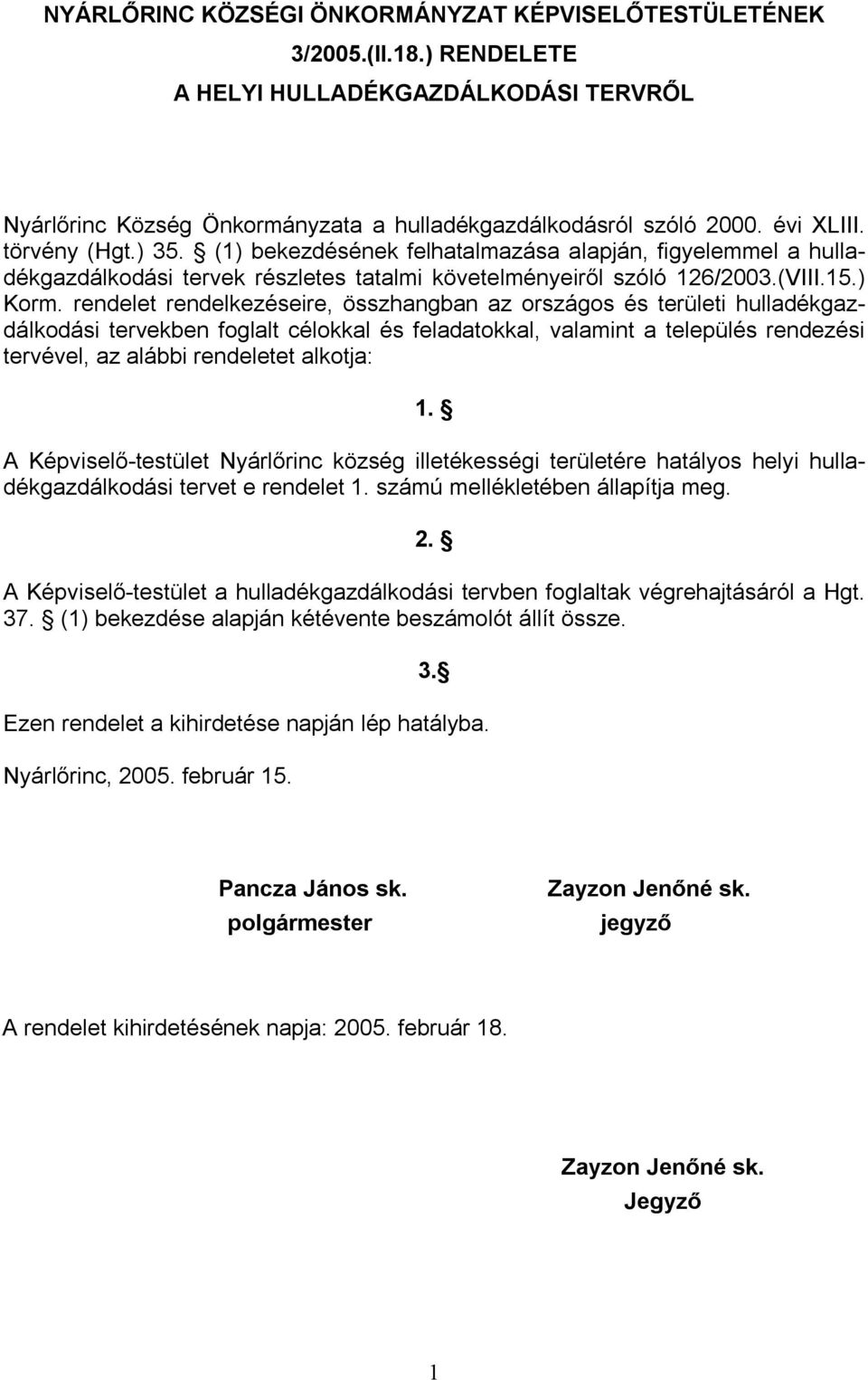 rendelet rendelkezéseire, összhangban az országos és területi gazdálkodási tervekben foglalt célokkal és feladatokkal, valamint a település rendezési tervével, az alábbi rendeletet alkotja: 1.
