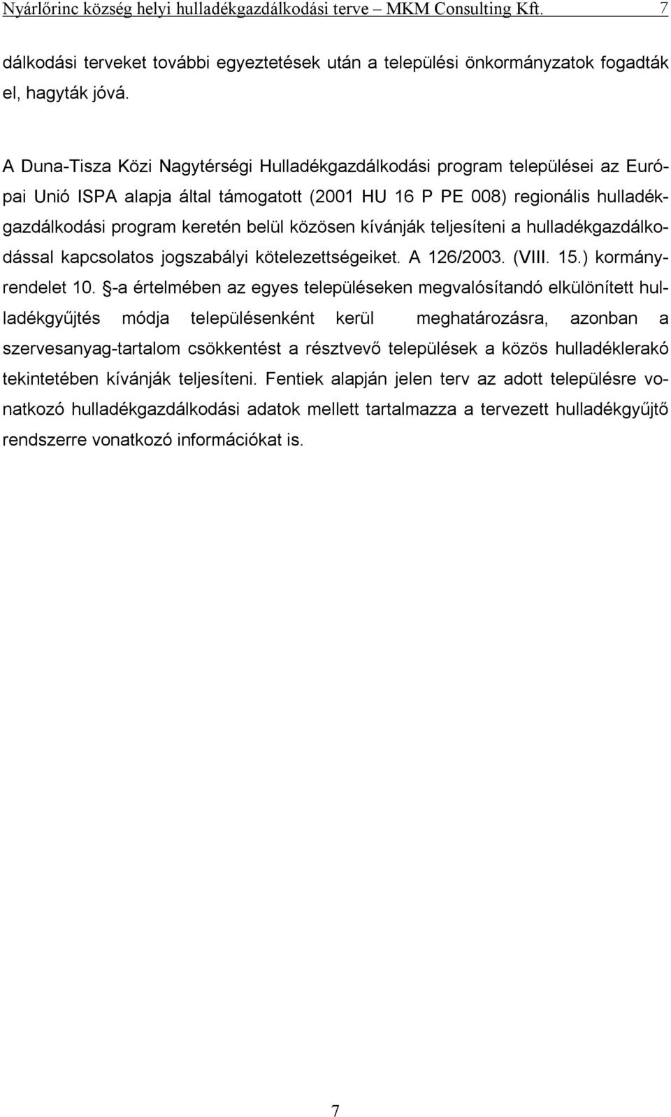 kívánják teljesíteni a gazdálkodással kapcsolatos jogszabályi kötelezettségeiket. A 126/2003. (VIII. 15.) kormányrendelet 10.