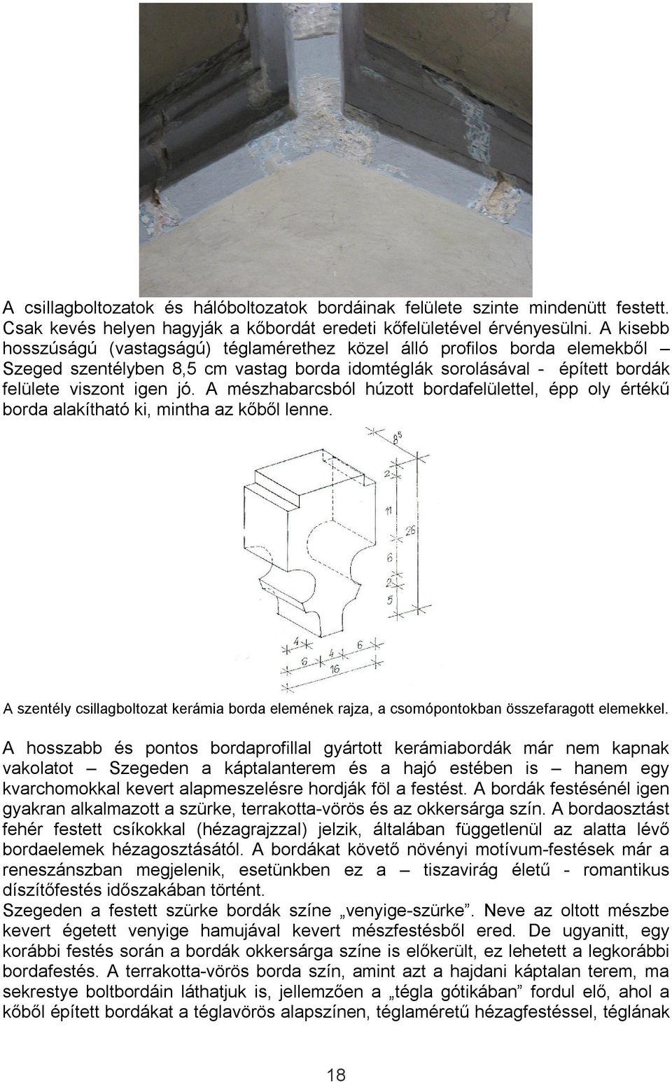 A mészhabarcsból húzott bordafelülettel, épp oly értékű borda alakítható ki, mintha az kőből lenne. A szentély csillagboltozat kerámia borda elemének rajza, a csomópontokban összefaragott elemekkel.