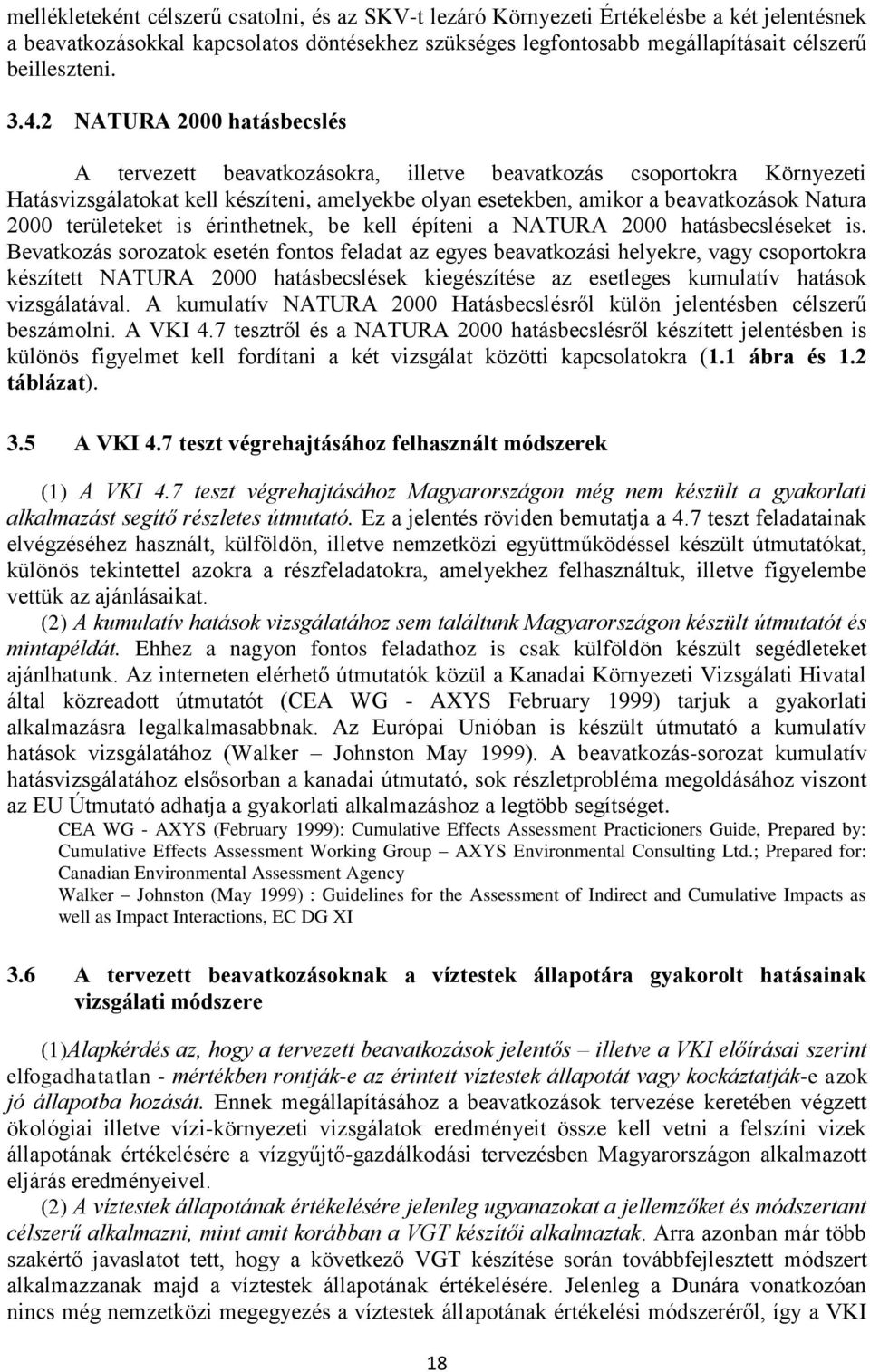 területeket is érinthetnek, be kell építeni a NATURA 2000 hatásbecsléseket is.