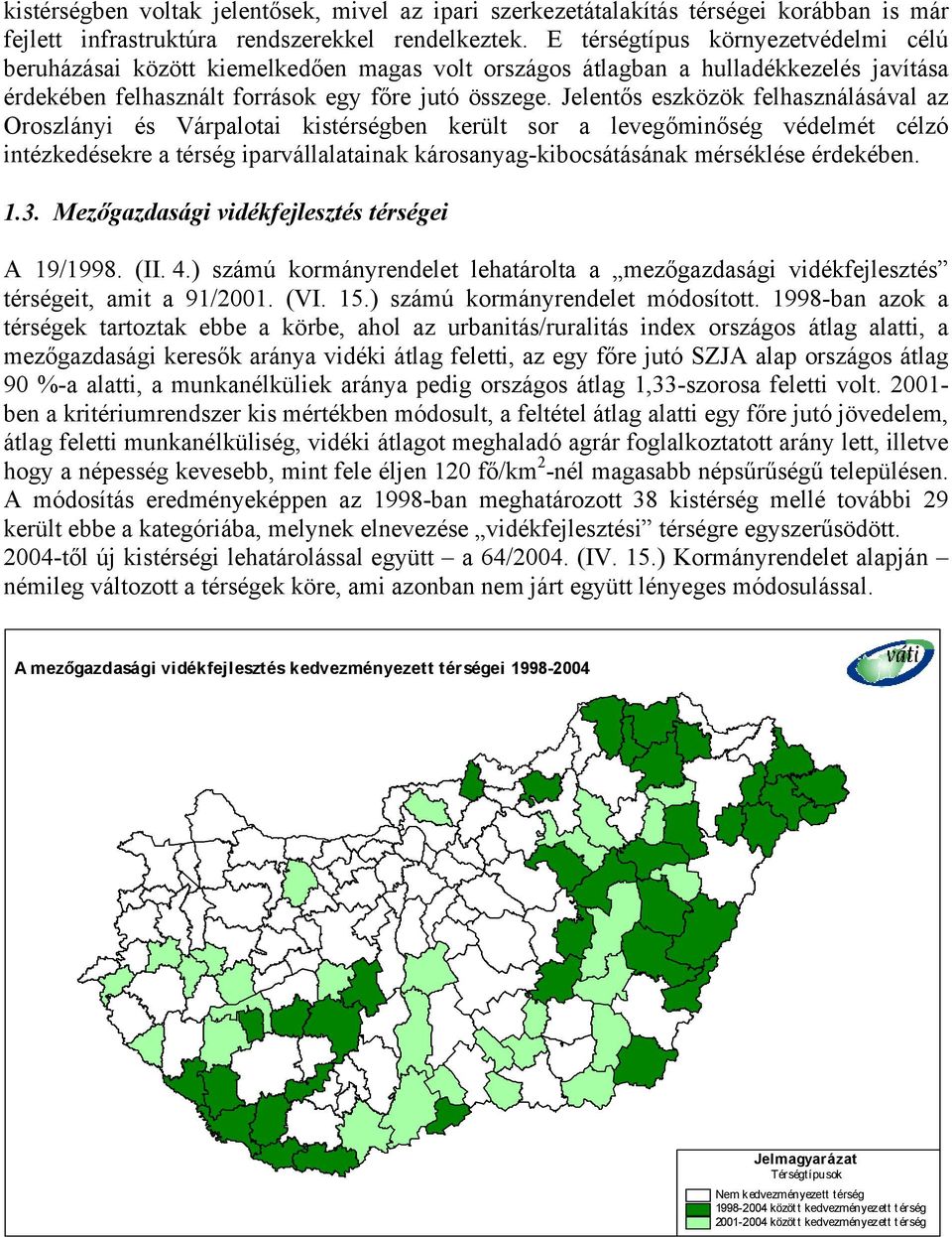 Jelentős eszközök felhasználásával az Oroszlányi és Várpalotai kistérségben került sor a levegőminőség védelmét célzó intézkedésekre a térség iparvállalatainak károsanyag-kibocsátásának mérséklése