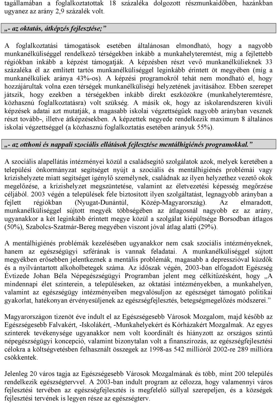 fejlettebb régiókban inkább a képzést támogatják.