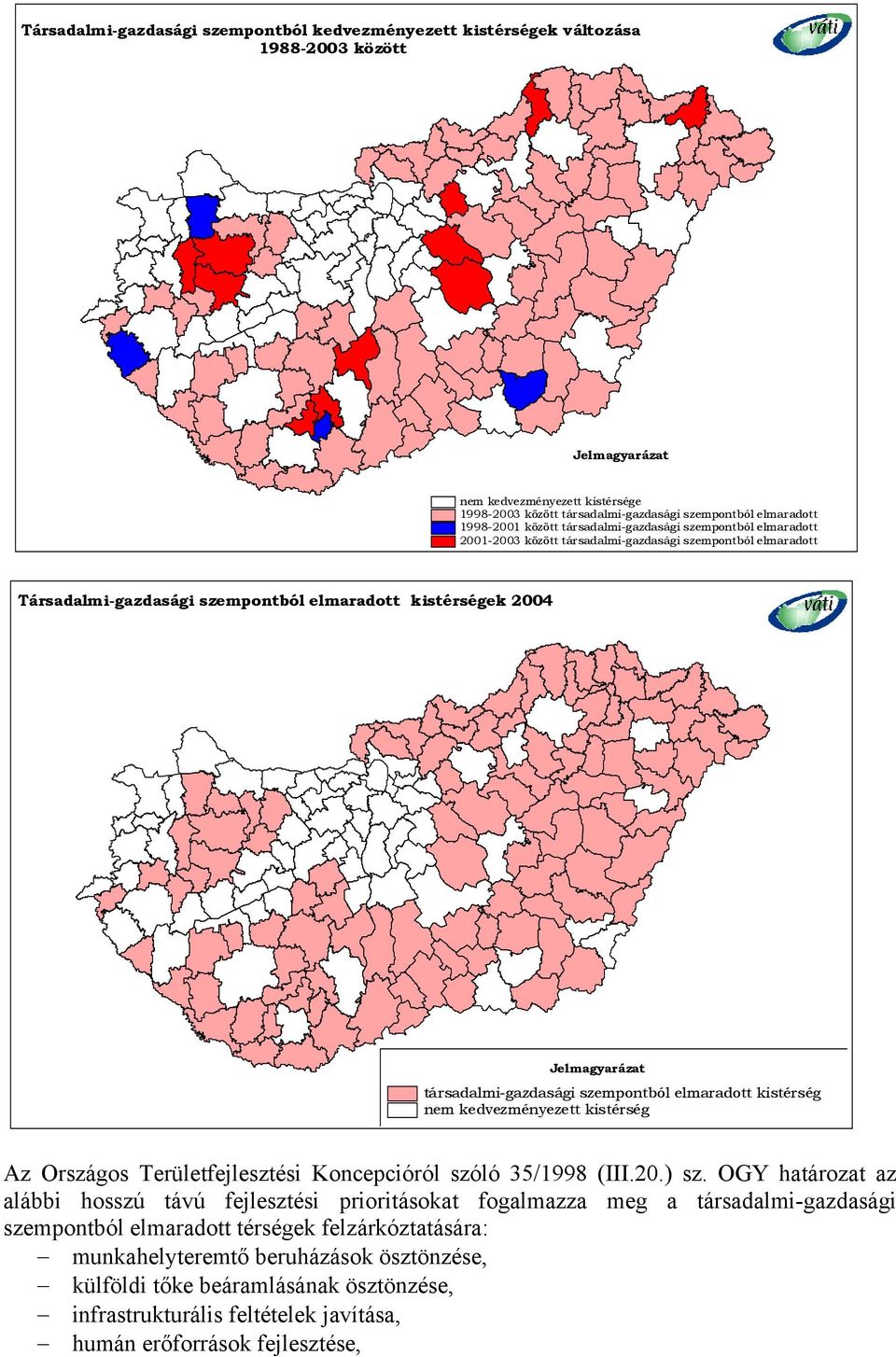 társadalmi-gazdasági szempontból elmaradott kistérség nem kedvezményezett kistérség Az Országos Területfejlesztési Koncepcióról szóló 35/1998 (III.20.) sz.