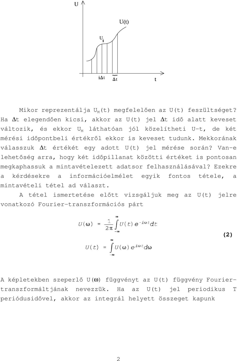 Mekkorának válasszuk t értékét egy adott U(t) jel mérése során? Van-e lehetőség arra, hogy két időpillanat közötti értéket is pontosan megkaphassuk a mintavételezett adatsor felhasználásával?