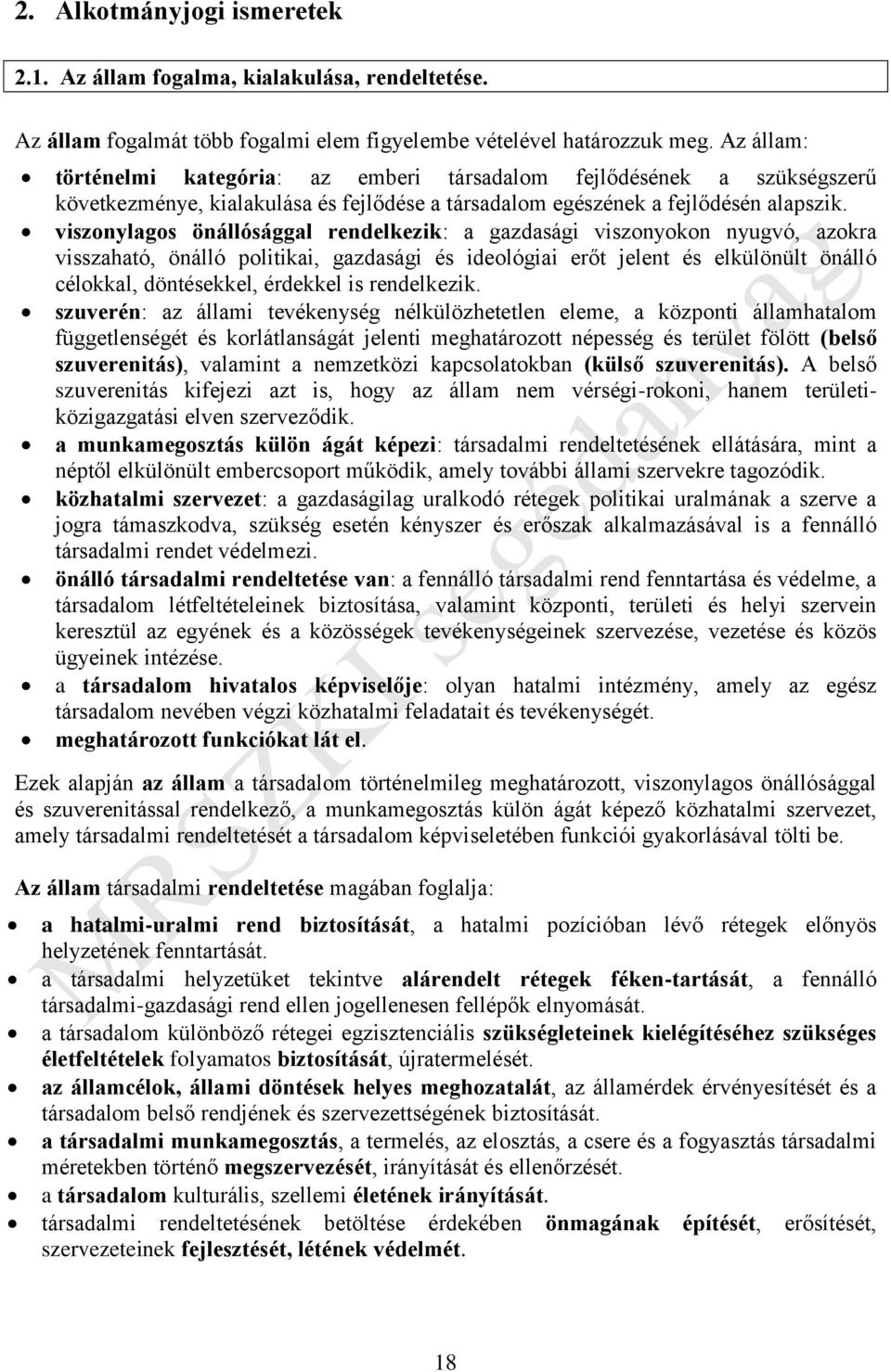 viszonylagos önállósággal rendelkezik: a gazdasági viszonyokon nyugvó, azokra visszaható, önálló politikai, gazdasági és ideológiai erőt jelent és elkülönült önálló célokkal, döntésekkel, érdekkel is