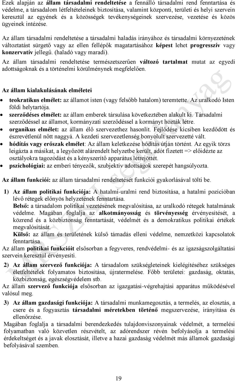 Az állam társadalmi rendeltetése a társadalmi haladás irányához és társadalmi környezetének változtatást sürgető vagy az ellen fellépők magatartásához képest lehet progresszív vagy konzervatív