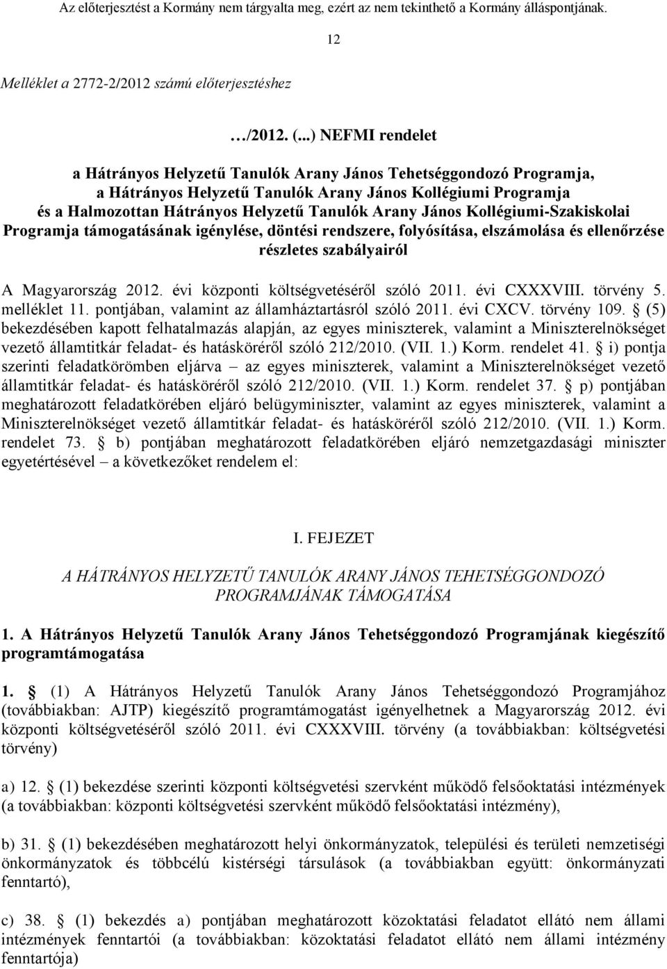 János Kollégiumi-Szakiskolai Programja támogatásának igénylése, döntési rendszere, folyósítása, elszámolása és ellenőrzése részletes szabályairól A Magyarország 2012.
