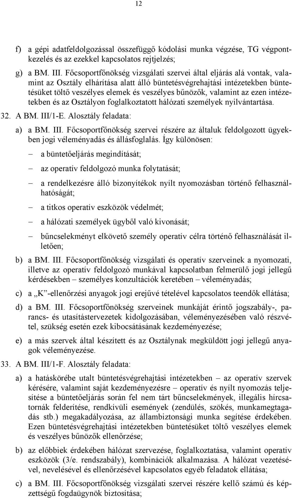 valamint az ezen intézetekben és az Osztályon foglalkoztatott hálózati személyek nyilvántartása. 32. A BM. III/