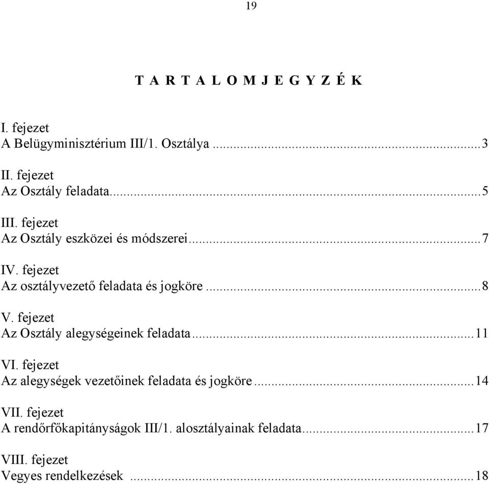 fejezet Az Osztály alegységeinek feladata...11 VI. fejezet Az alegységek vezetőinek feladata és jogköre.