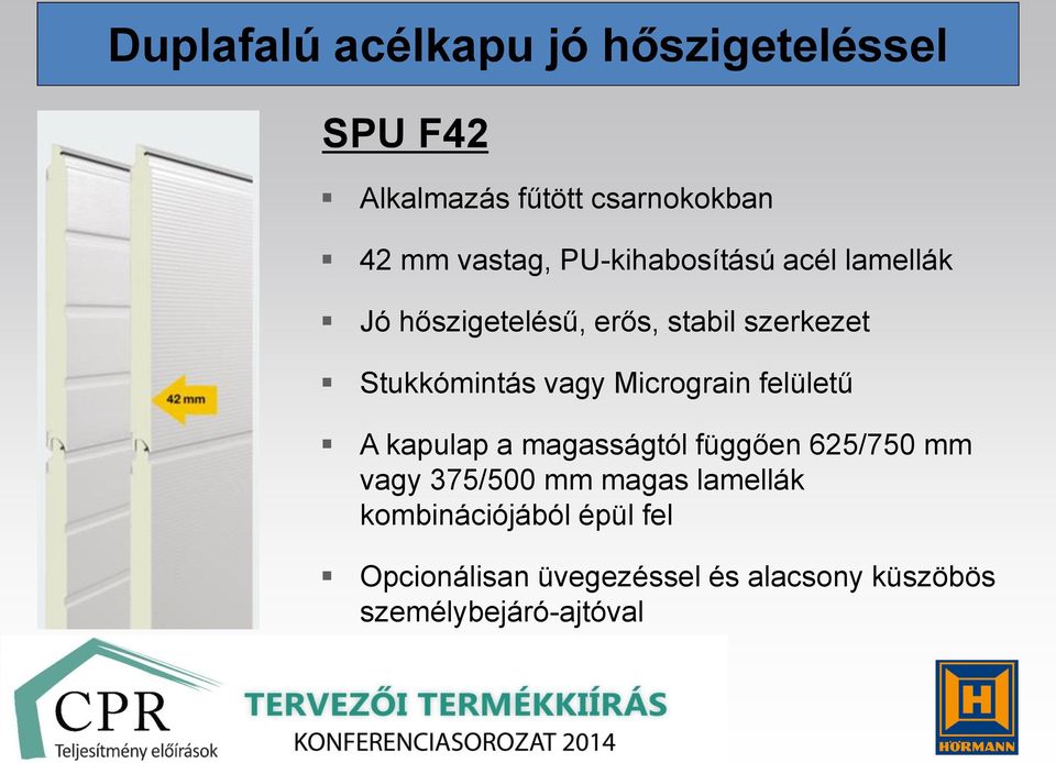 Micrograin felületű A kapulap a magasságtól függően 625/750 mm vagy 375/500 mm magas