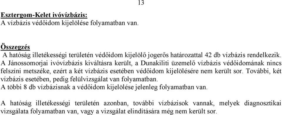A Jánossomorjai ivó kiváltásra került, a Dunakiliti üzemelő védőidomának nincs felszíni metszéke, ezért a két esetében védőidom