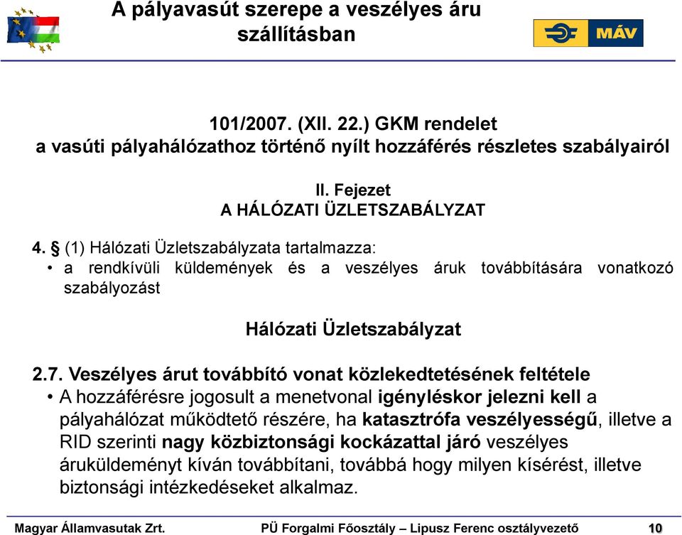 Veszélyes árut továbbító vonat közlekedtetésének feltétele A hozzáférésre jogosult a menetvonal igényléskor jelezni kell a pályahálózat működtető részére, ha katasztrófa veszélyességű,