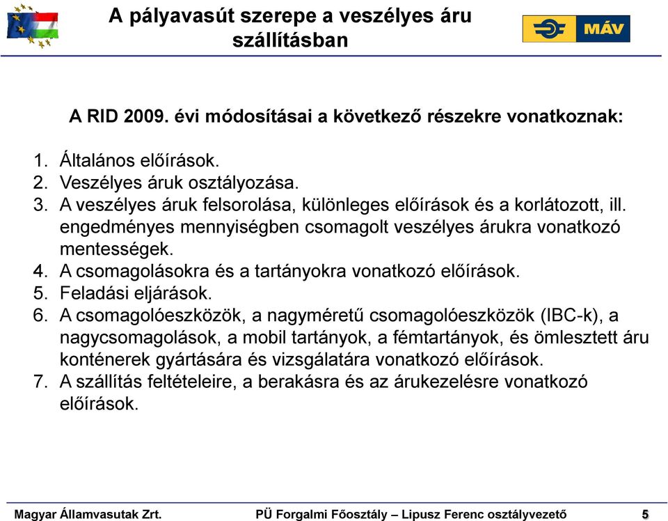 A csomagolásokra és a tartányokra vonatkozó előírások. 5. Feladási eljárások. 6.