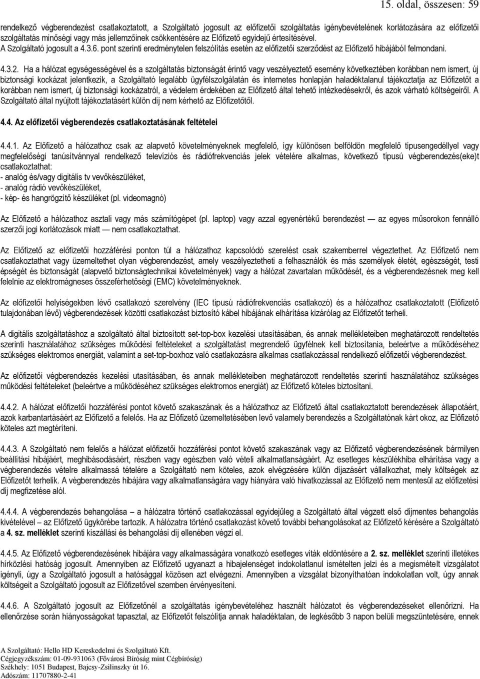pont szerinti eredménytelen felszólítás esetén az előfizetői szerződést az Előfizető hibájából felmondani. 4.3.2.