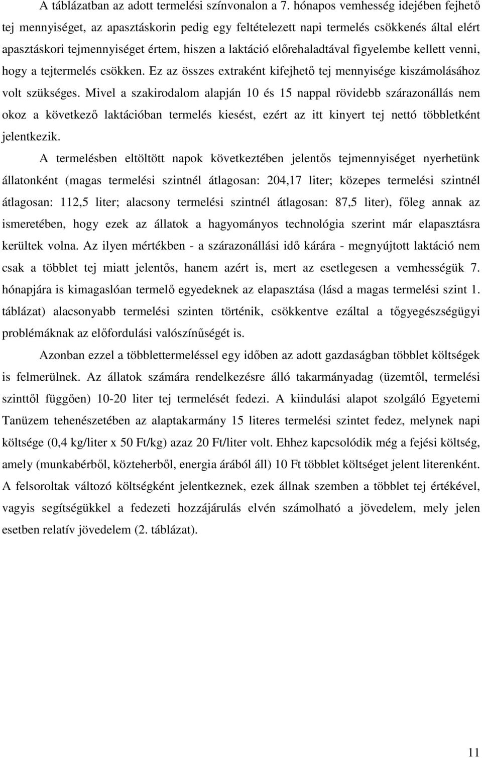 figyelembe kellett venni, hogy a tejtermelés csökken. Ez az összes extraként kifejhető tej mennyisége kiszámolásához volt szükséges.