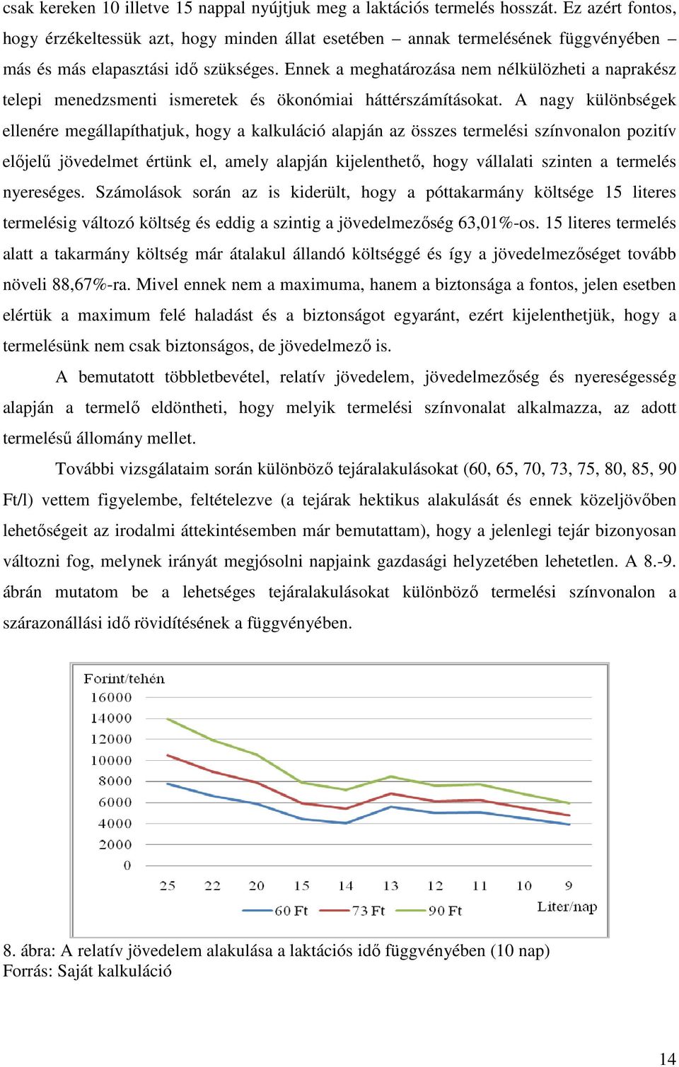 Ennek a meghatározása nem nélkülözheti a naprakész telepi menedzsmenti ismeretek és ökonómiai háttérszámításokat.
