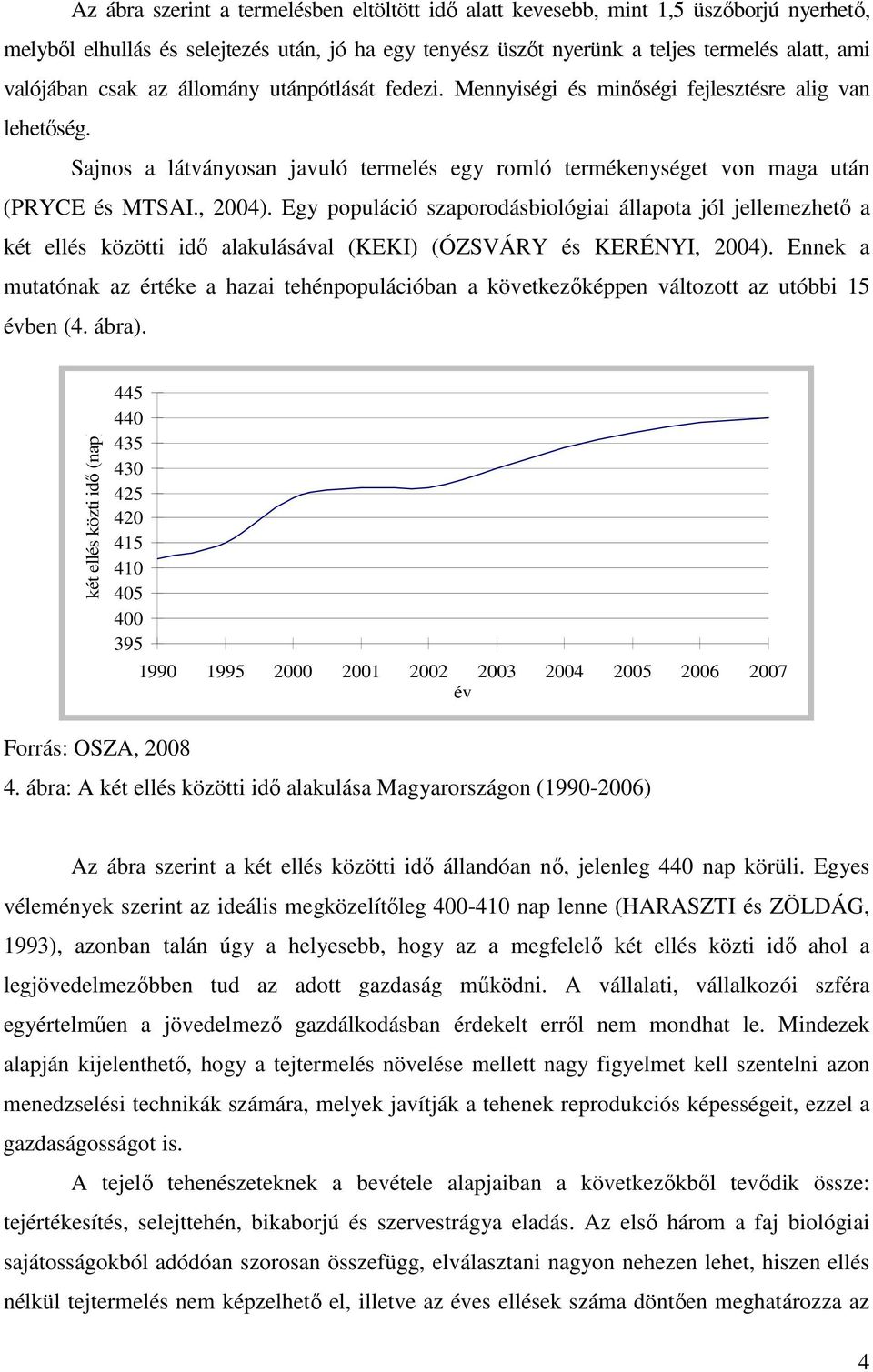 Egy populáció szaporodásbiológiai állapota jól jellemezhető a két ellés közötti idő alakulásával (KEKI) (ÓZSVÁRY és KERÉNYI, 2004).