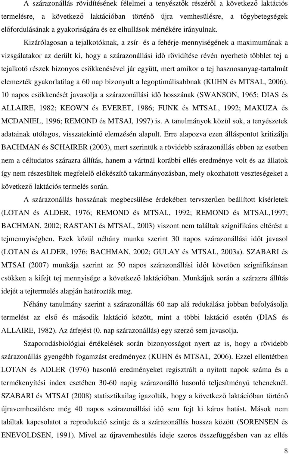 Kizárólagosan a tejalkotóknak, a zsír- és a fehérje-mennyiségének a maximumának a vizsgálatakor az derült ki, hogy a szárazonállási idő rövidítése révén nyerhető többlet tej a tejalkotó részek