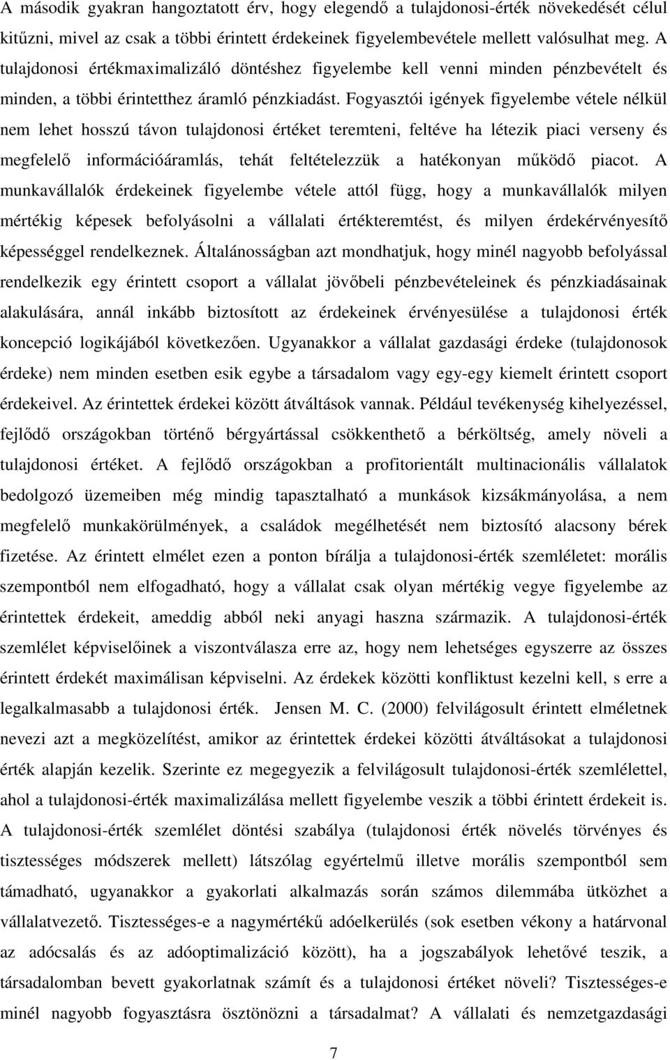 Fogyasztói igények figyelembe vétele nélkül nem lehet hosszú távon tulajdonosi értéket teremteni, feltéve ha létezik piaci verseny és megfelelı információáramlás, tehát feltételezzük a hatékonyan