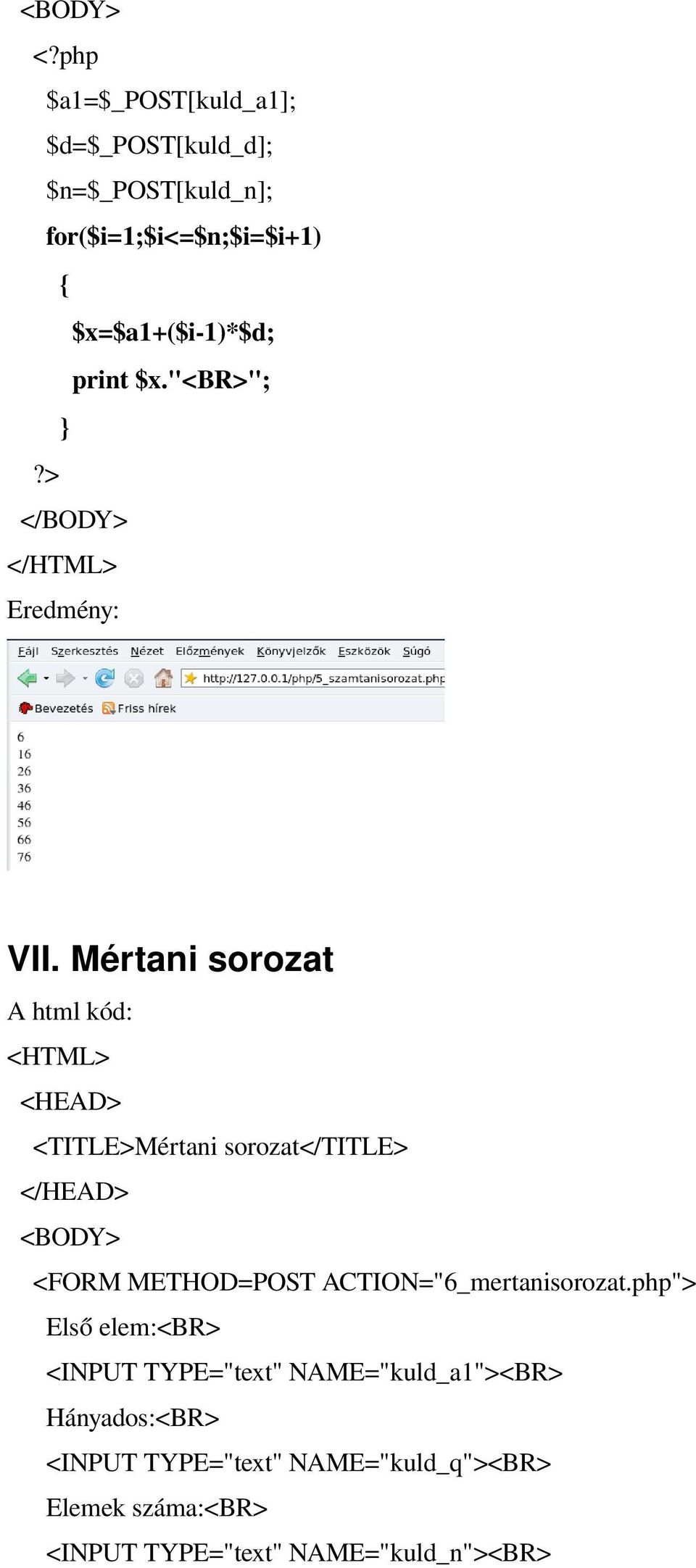 Mértani sorozat A html kód: <TITLE>Mértani sorozat</title> <FORM METHOD=POST