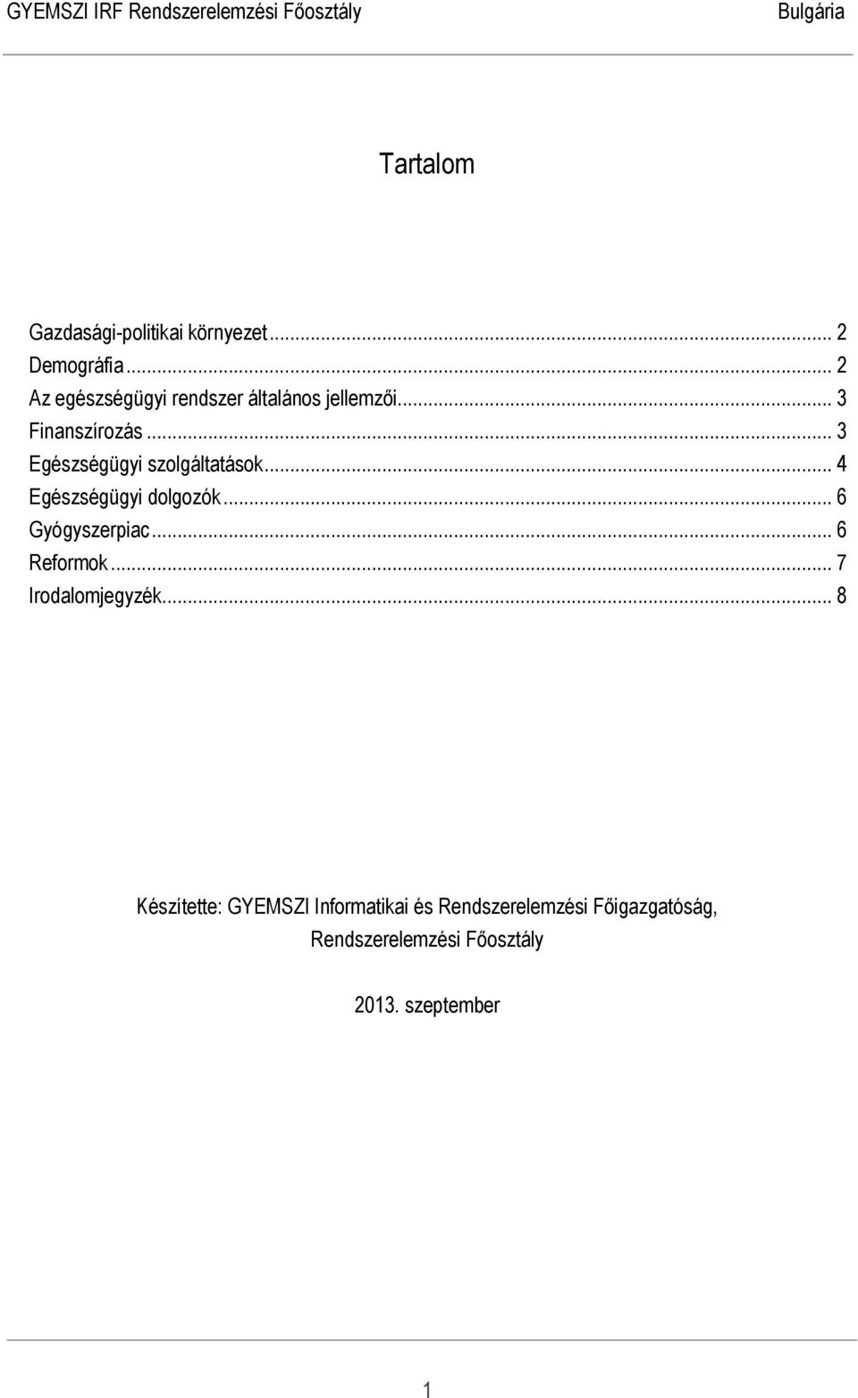 .. 3 Egészségügyi szolgáltatások... 4 Egészségügyi dolgozók... 6 Gyógyszerpiac.