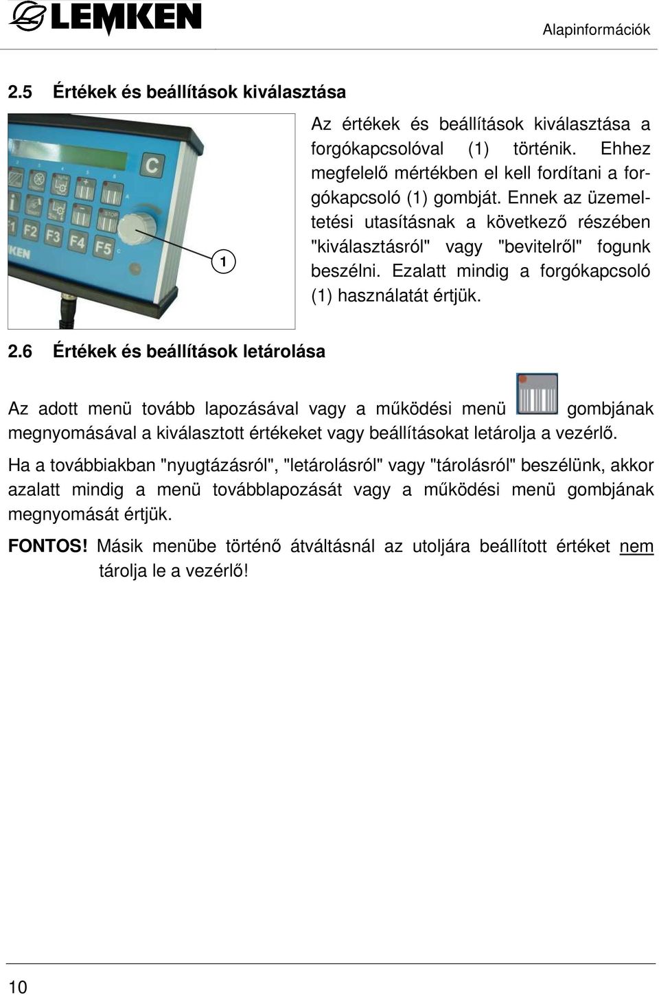 Ezalatt mindig a forgókapcsoló (1) használatát értjük. 2.