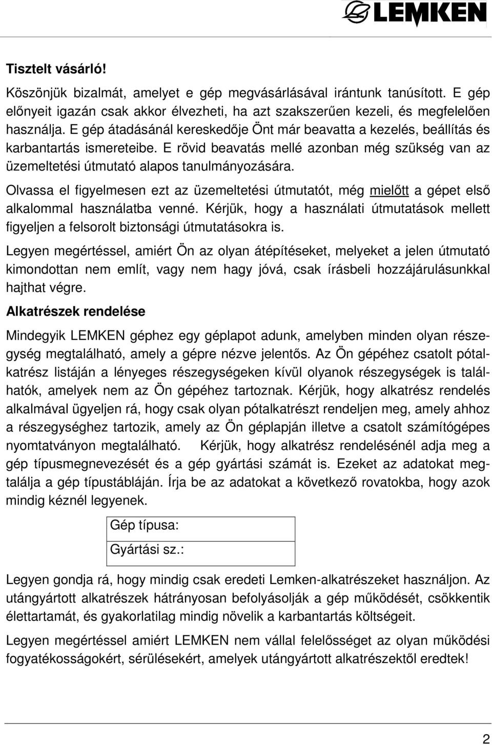 Olvassa el figyelmesen ezt az üzemeltetési útmutatót, még mielıtt a gépet elsı alkalommal használatba venné.