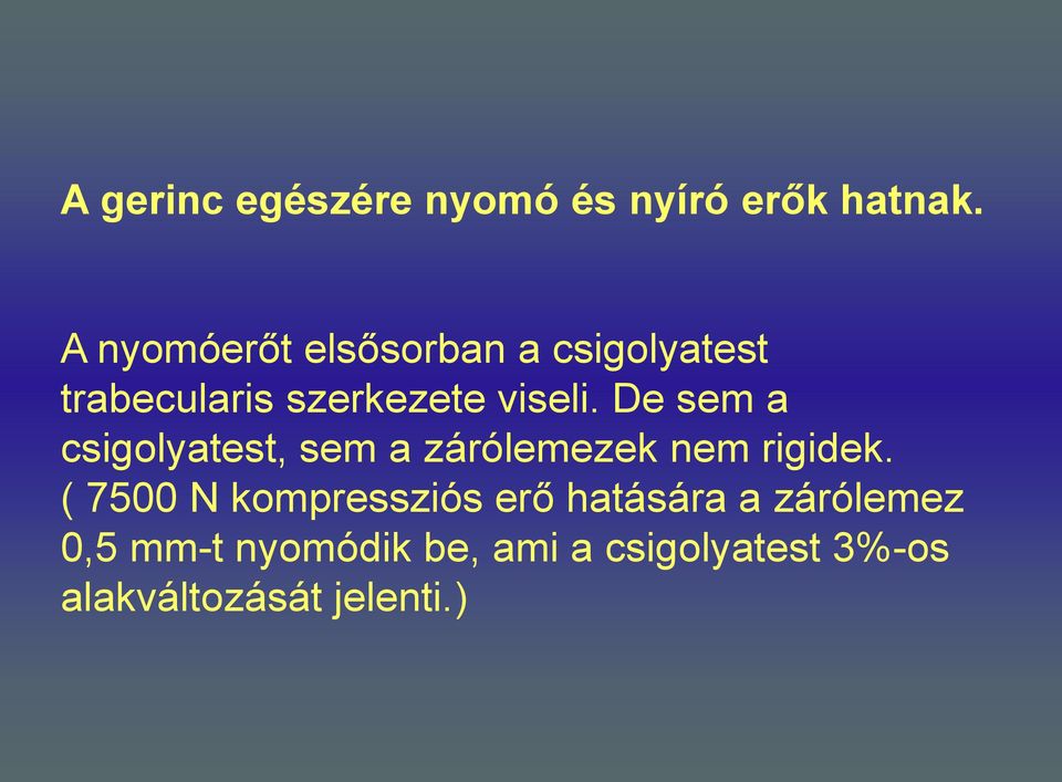 De sem a csigolyatest, sem a zárólemezek nem rigidek.