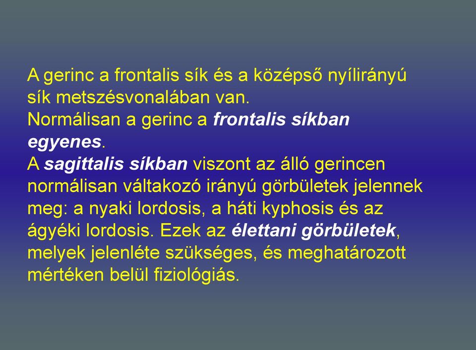 A sagittalis síkban viszont az álló gerincen normálisan váltakozó irányú görbületek jelennek