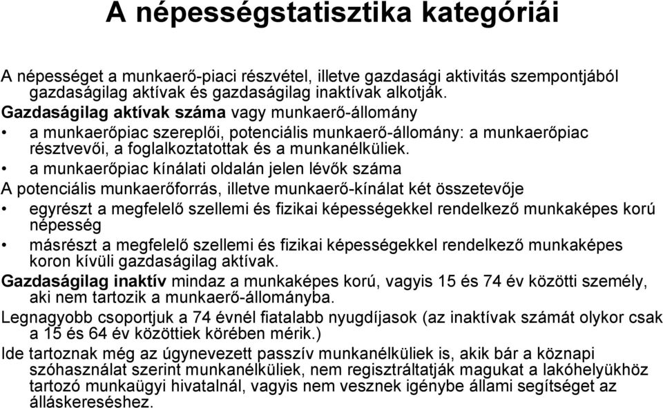 a munkaerőpiac kínálati oldalán jelen lévők száma A potenciális munkaerőforrás, illetve munkaerő-kínálat két összetevője egyrészt a megfelelő szellemi és fizikai képességekkel rendelkező munkaképes