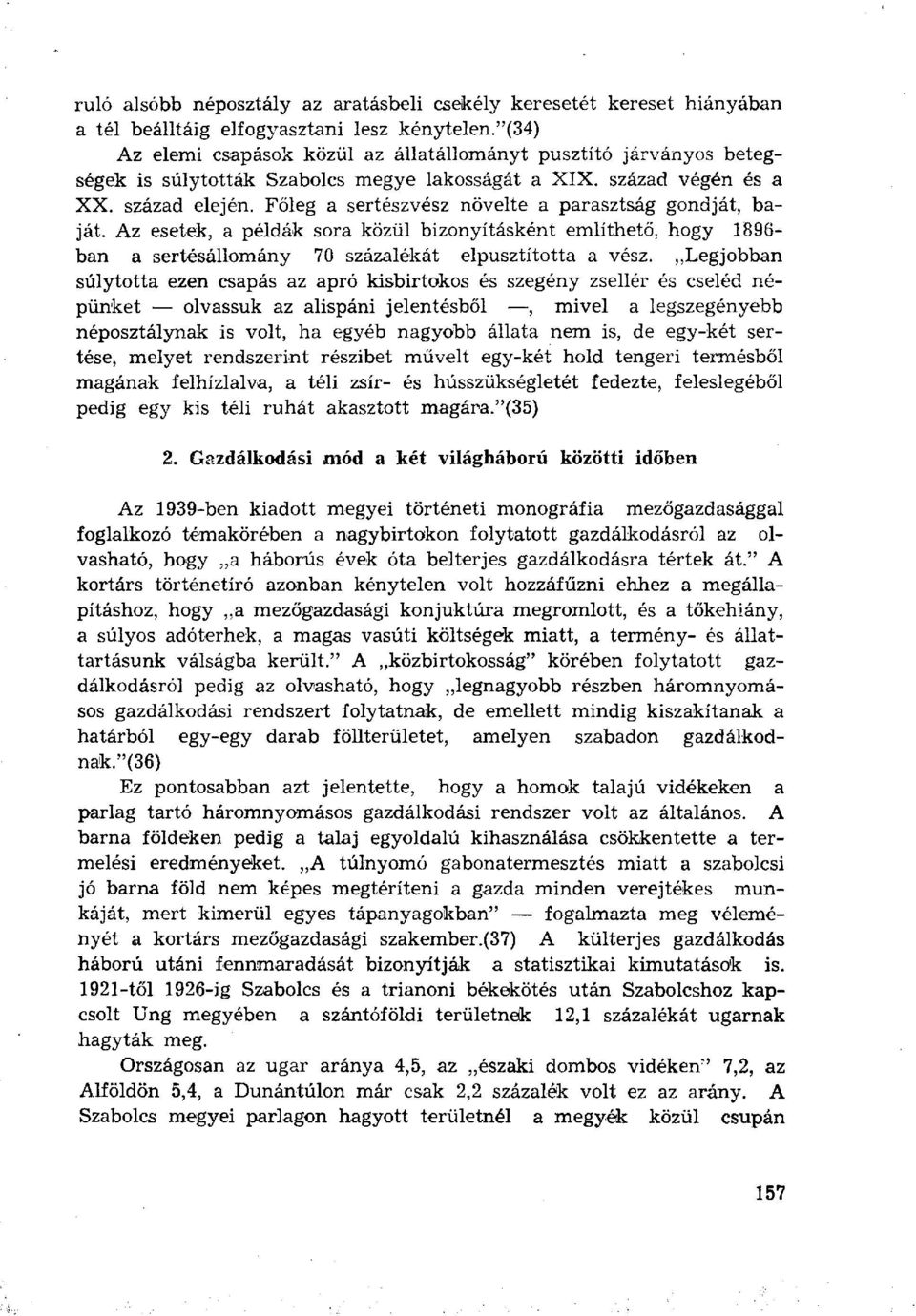 Főleg a sertészvész növelte a parasztság gondját, baját. Az esetek, a példák sora közül bizonyításként említhető, hogy 1896- ban a sertésállomány 70 százalékát elpusztította a vész.