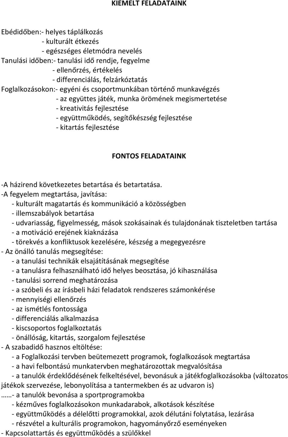 - kitartás fejlesztése FONTOS FELADATAINK -A házirend következetes betartása és betartatása.