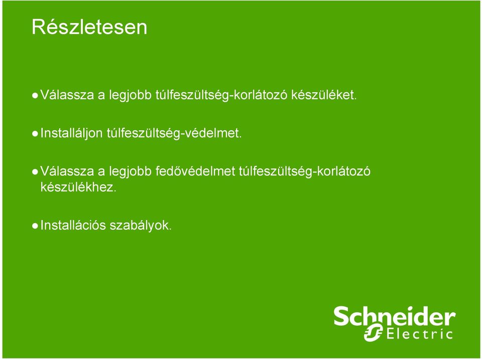 Installáljon túlfeszültség-védelmet.