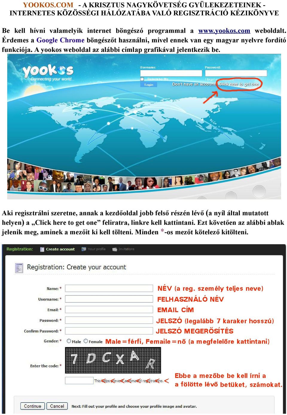 programmal a www.yookos.com weboldalt. Érdemes a Google Chrome böngészőt használni, mivel ennek van egy magyar nyelvre fordító funkciója.