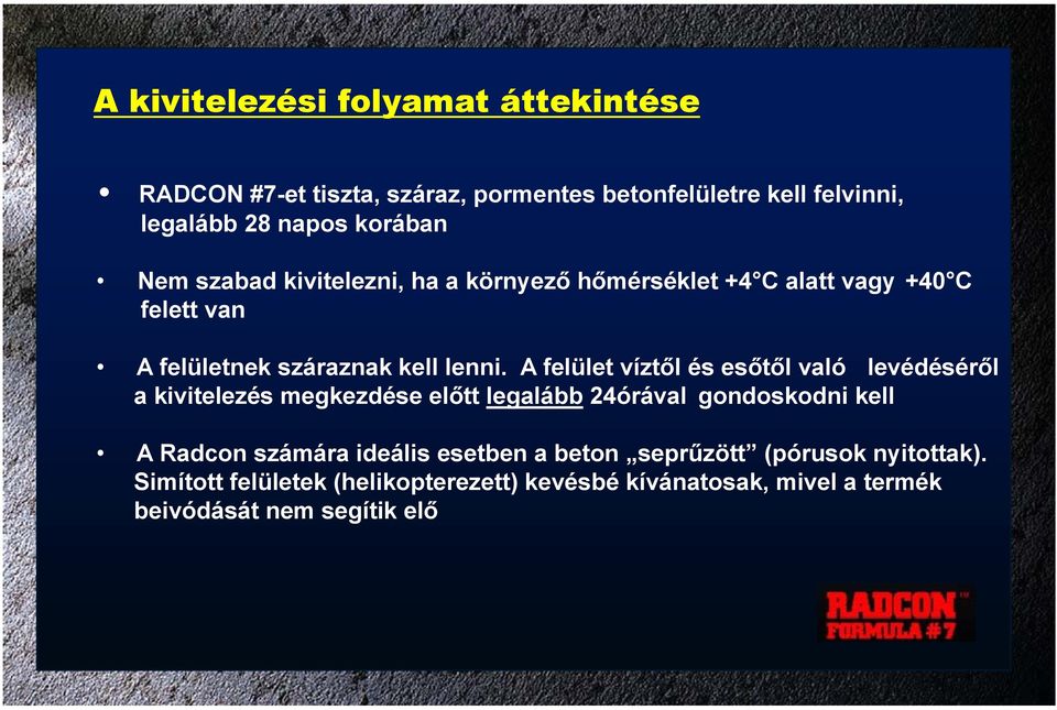 A felület víztől és esőtől való levédéséről a kivitelezés megkezdése előtt legalább 24órával gondoskodni kell A Radcon számára ideális