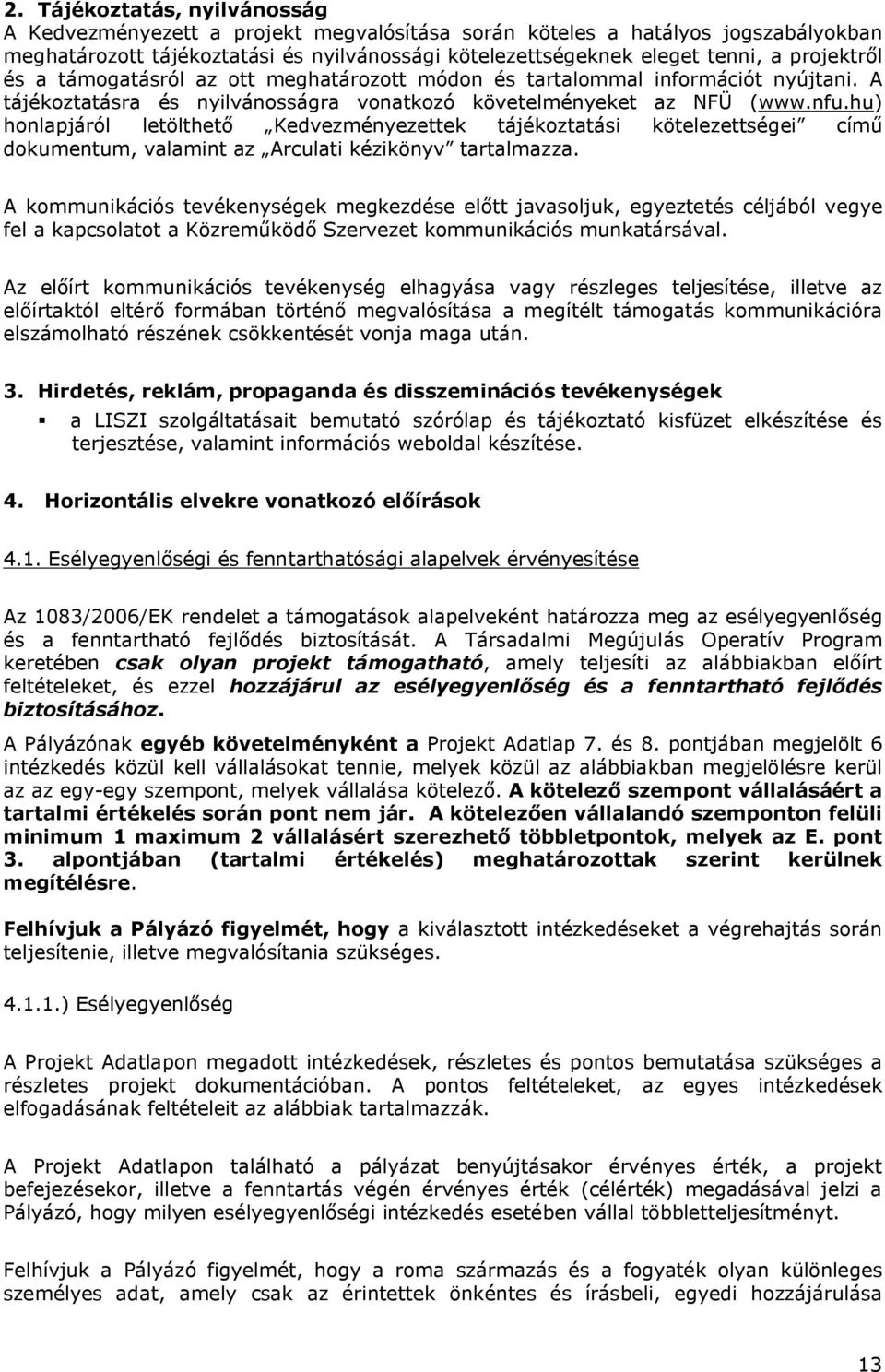 hu) honlapjáról letölthető Kedvezményezettek tájékoztatási kötelezettségei című dokumentum, valamint az Arculati kézikönyv tartalmazza.