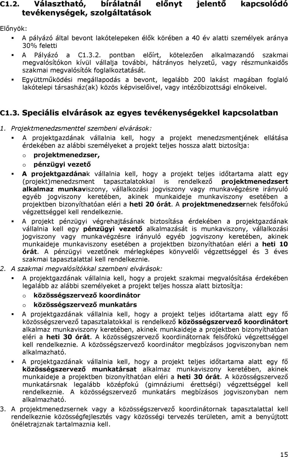 Együttműködési megállapodás a bevont, legalább 200 lakást magában foglaló lakótelepi társasház(ak) közös képviselőivel, vagy intézőbizottsági elnökeivel. C1.3.