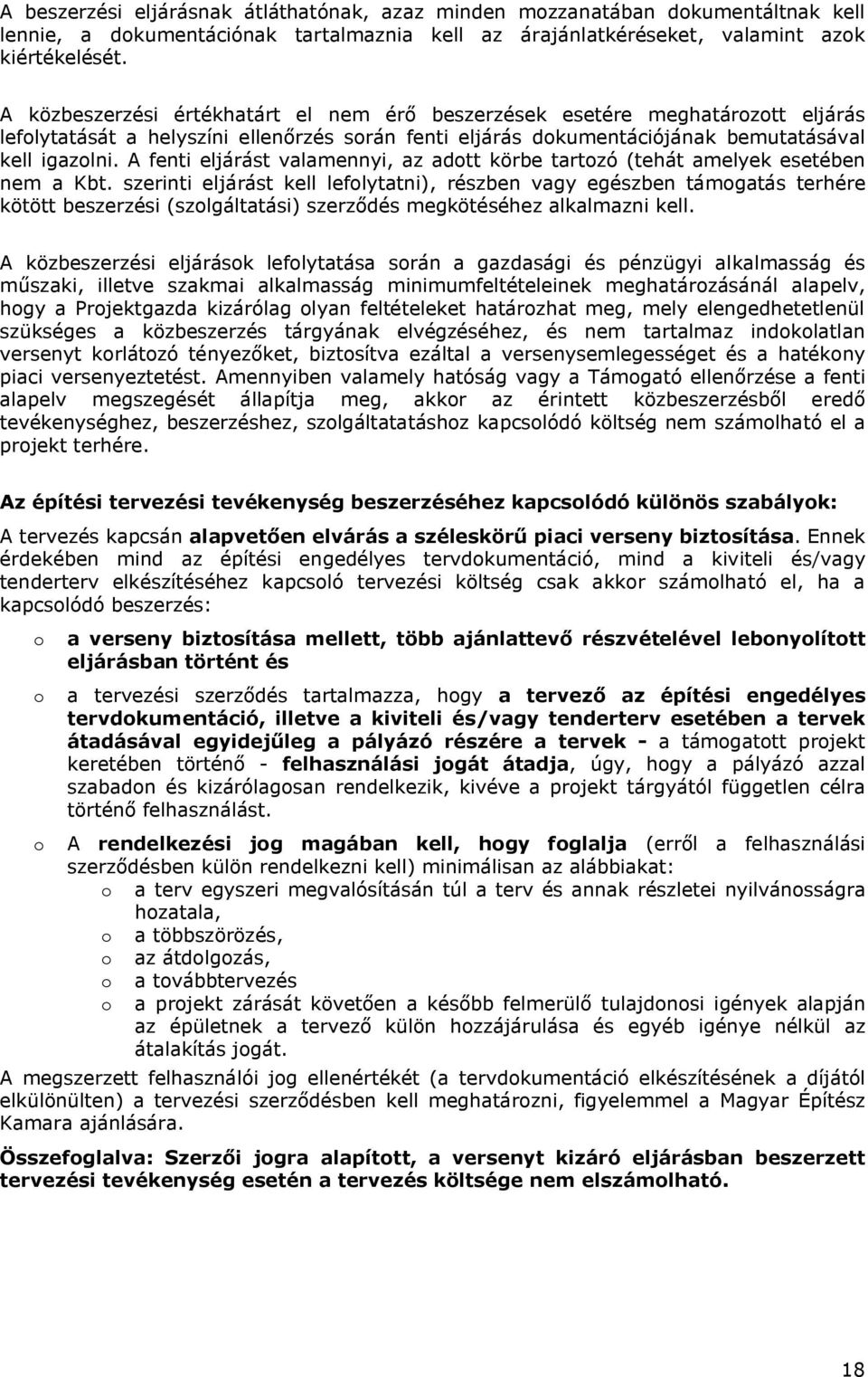 A fenti eljárást valamennyi, az adott körbe tartozó (tehát amelyek esetében nem a Kbt.