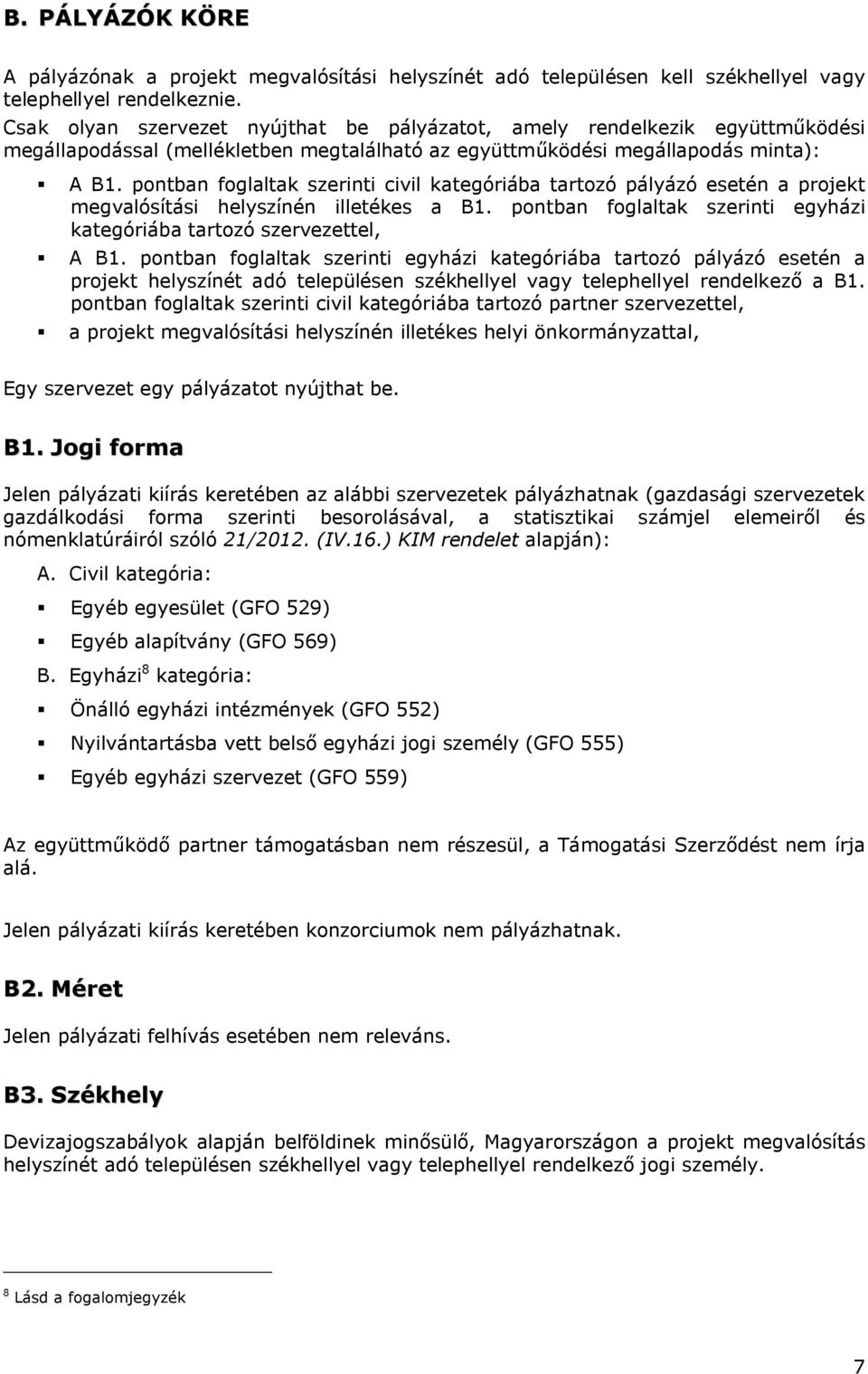 pontban foglaltak szerinti civil kategóriába tartozó pályázó esetén a projekt megvalósítási helyszínén illetékes a B1. pontban foglaltak szerinti egyházi kategóriába tartozó szervezettel, A B1.
